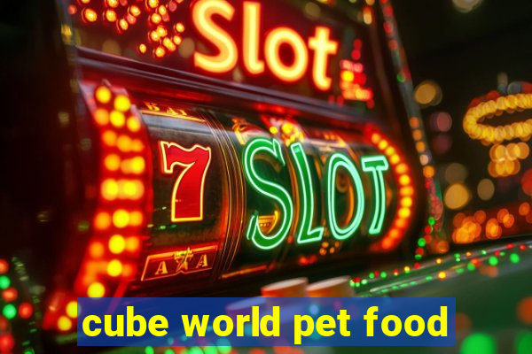 cube world pet food